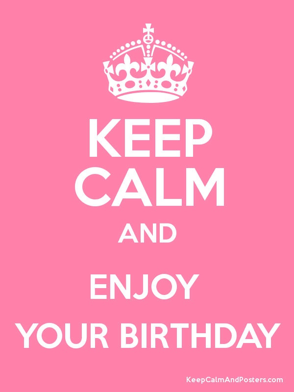 Keep Calm and Enjoy Your Birthday!